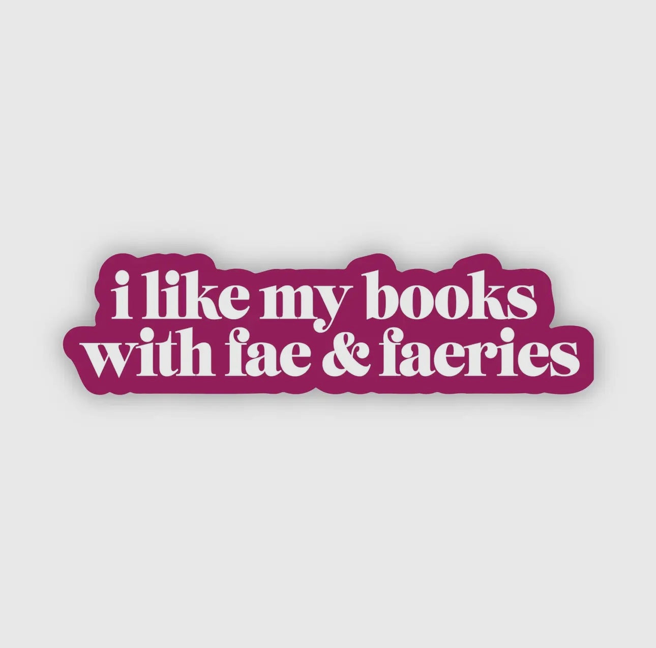 I Like My Books with Fae & Faeries Sticker