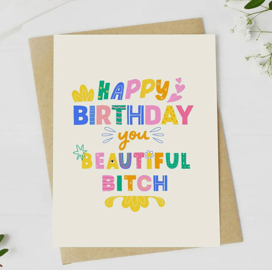 Happy Birthday You Beautiful Bitch Card